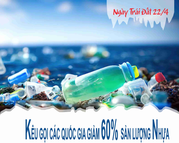 Ngày Trái Đất 22/4 - Kêu gọi các quốc gia giảm 60% sản lượng nhựa