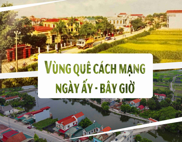 Vùng quê cách mạng ngày ấy - bây giờ