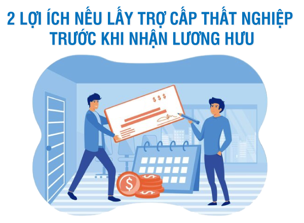 2 lợi ích nếu lấy trợ cấp thất nghiệp trước khi nhận lương hưu