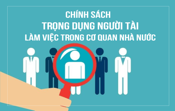 Chính sách trọng dụng người tài làm việc trong cơ quan Nhà nước