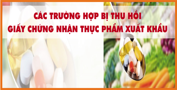 Các trường hợp bị thu hồi giấy chứng nhận thực phẩm xuất khẩu 