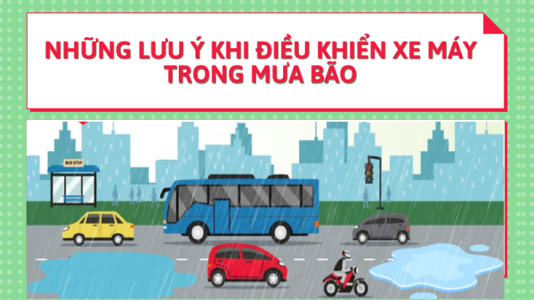 Những lưu ý khi điều khiển xe máy trong mưa bão