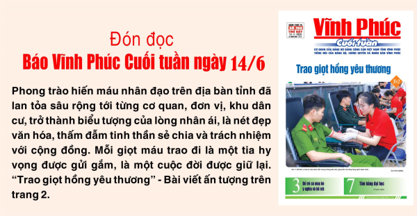 Đón đọc Báo Vĩnh Phúc Cuối tuần ngày 14/6