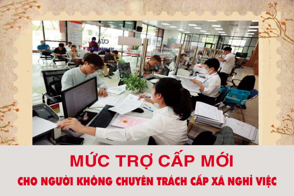 Mức trợ cấp mới cho người không chuyên trách cấp xã nghỉ việc