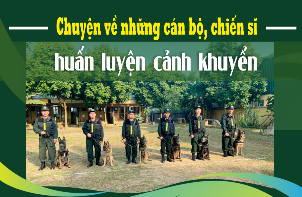 Chuyện về những cán bộ, chiến sĩ huấn luyện cảnh khuyển
