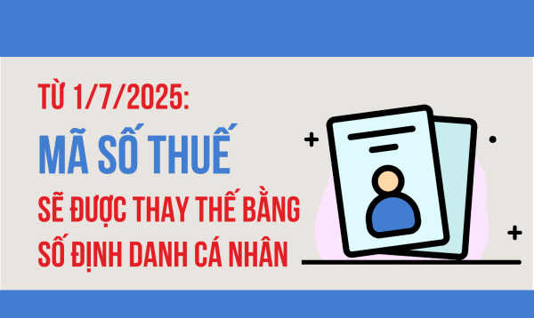 Từ 1/7/2025: Mã số thuế sẽ được thay thế bằng số định danh cá nhân