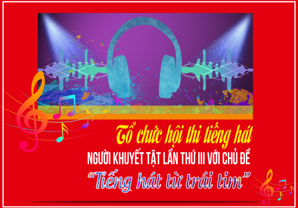 Tổ chức hội thi tiếng hát người khuyết tật lần thứ III với chủ đề “Tiếng hát từ trái tim"