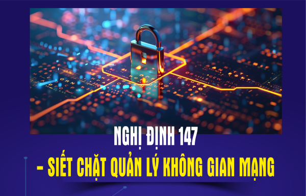 Nghị định 147 - siết chặt quản lý không gian mạng