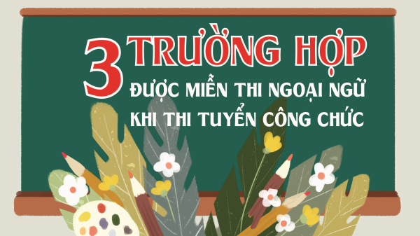 3 trường hợp được miễn thi ngoại ngữ khi thi tuyển công chức