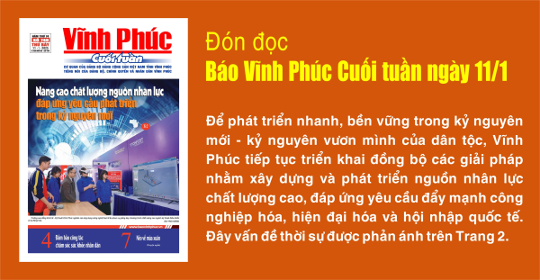 Đón đọc Báo Vĩnh Phúc Cuối tuần ngày 11/1