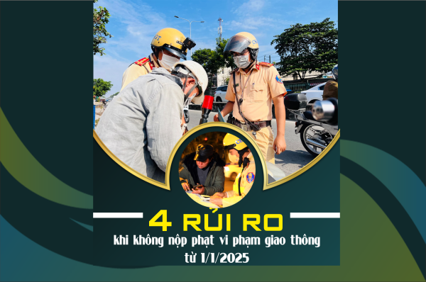 4 rủi ro khi không nộp phạt vi phạm giao thông từ 1/1/2025