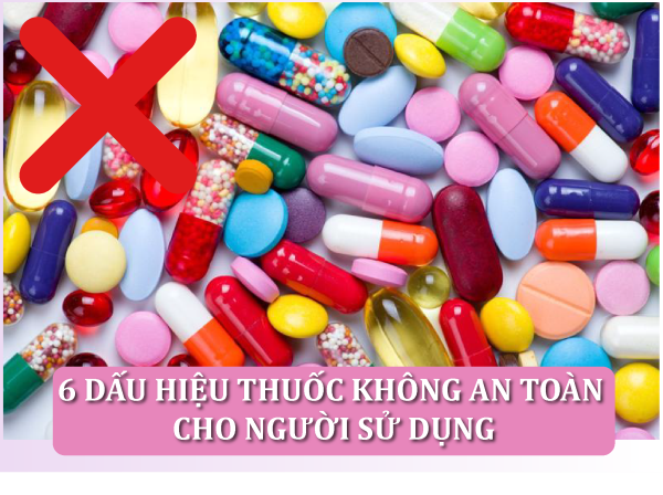 6 dấu hiệu thuốc không an toàn cho người sử dụng