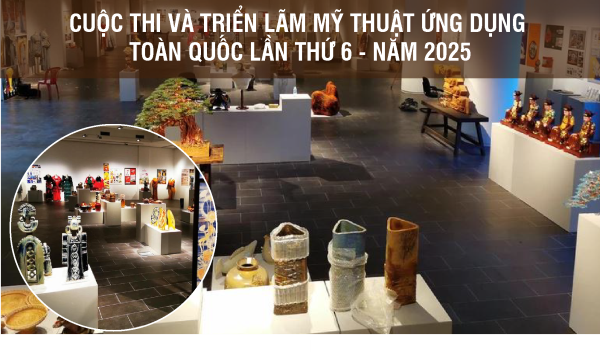 Cuộc thi và Triển lãm Mỹ thuật ứng dụng toàn quốc Lần thứ 6 - Năm 2025
