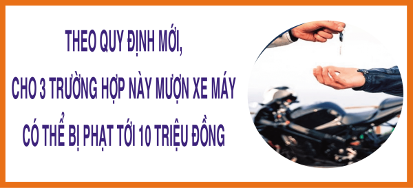 Theo quy định mới, cho 3 trường hợp này mượn xe máy có thể bị phạt tới 10 triệu đồng