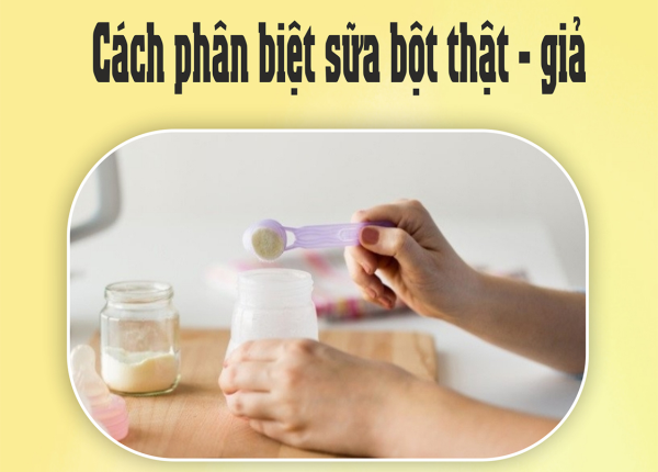 Cách phân biệt sữa bột thật - giả