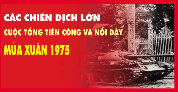 Các chiến dịch lớn cuộc Tổng tiến công và nổi dậy mùa Xuân 1975
