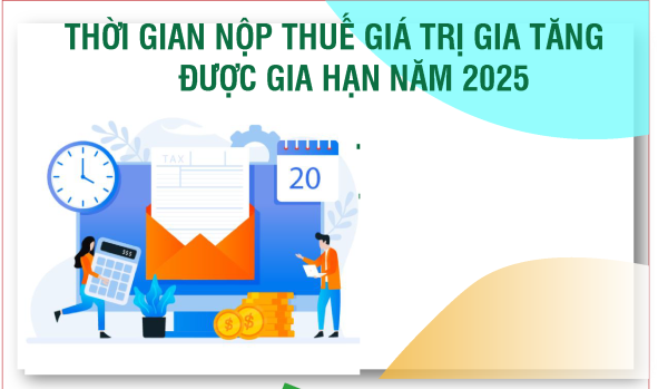 Thời gian nộp thuế giá trị gia tăng được gia hạn năm 2025
