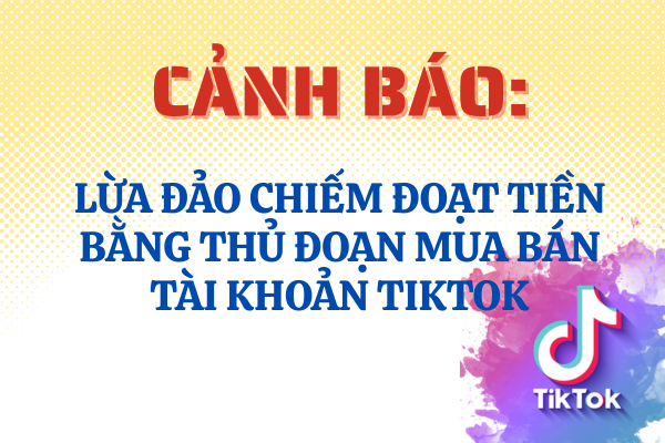  Lừa đảo chiếm đoạt tiền bằng thủ đoạn mua bán tài khoản tiktok