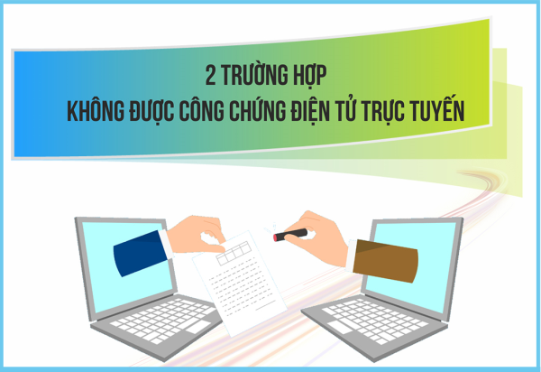 2 trường hợp không được công chứng điện tử trực tuyến