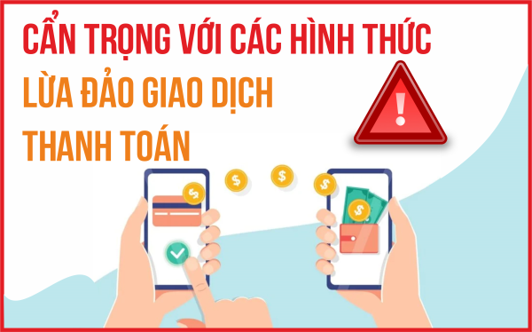 Cẩn trọng với các hình thức lừa đảo giao dịch thanh toán