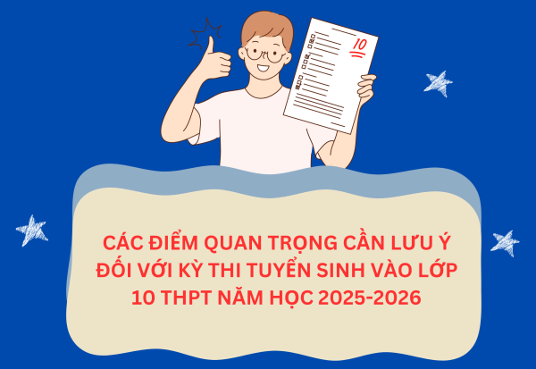 Các điểm quan trọng cần lưu ý đối với kỳ thi tuyển sinh vào lớp 10 THPT năm học 2025-2026