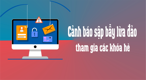 Cảnh báo sập bẫy lừa đảo tham gia các khóa hè